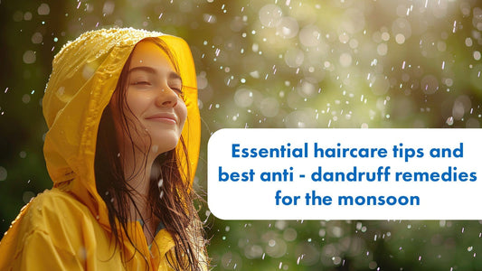 ESSENTIAL HAIRCARE TIPS AND BEST ANTI- DANDRUFF REMEDIES FOR THE MONSOON